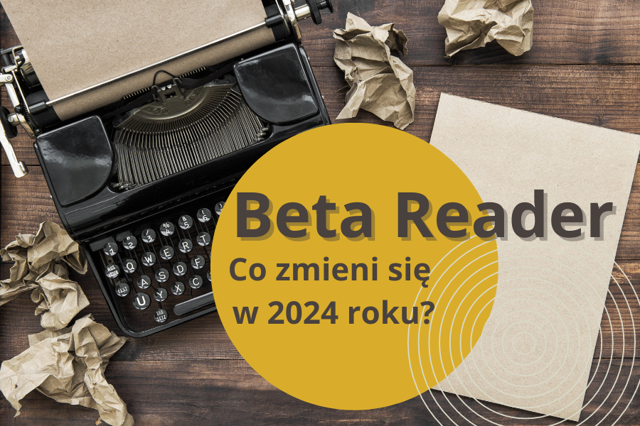 Beta reader - jakie nowości przynosi 2024 rok?